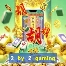 2 by 2 gaming online casinos