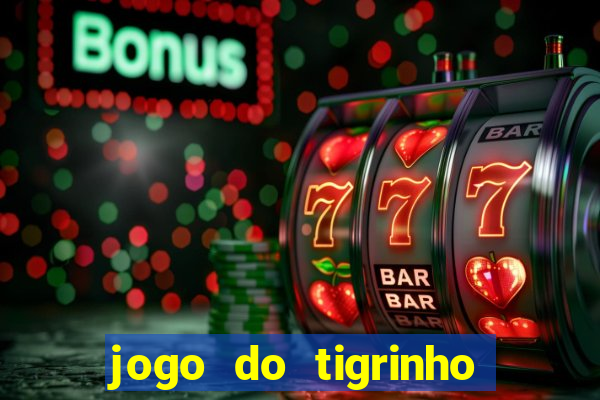 jogo do tigrinho que da bonus no cadastro