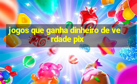 jogos que ganha dinheiro de verdade pix