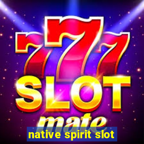 native spirit slot