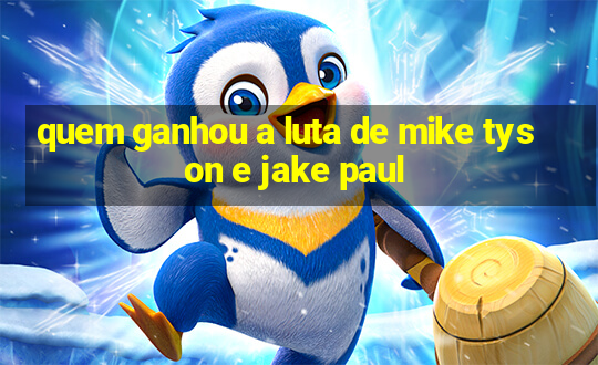 quem ganhou a luta de mike tyson e jake paul