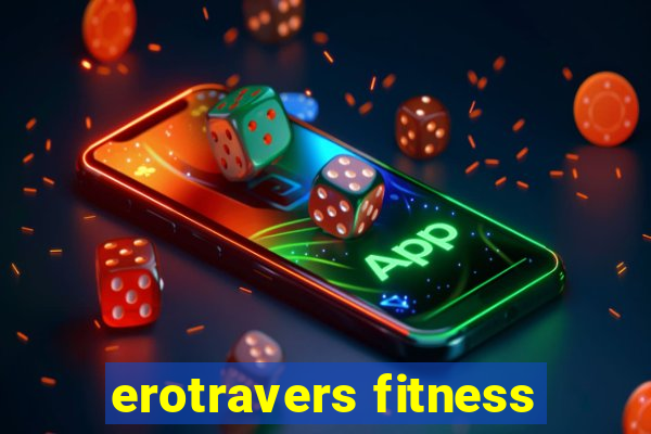 erotravers fitness