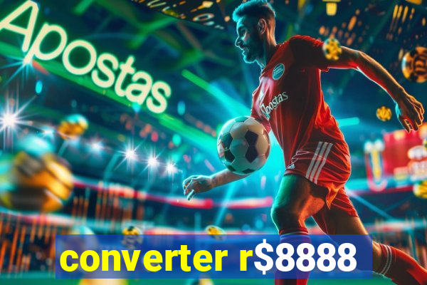 converter r$8888