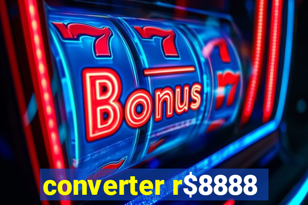 converter r$8888