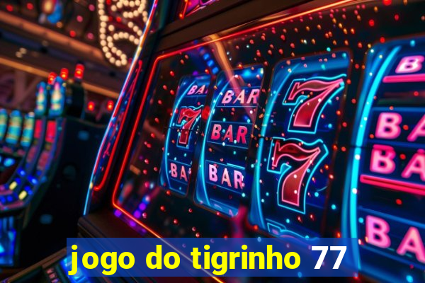 jogo do tigrinho 77