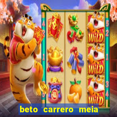 beto carrero meia entrada mais cara