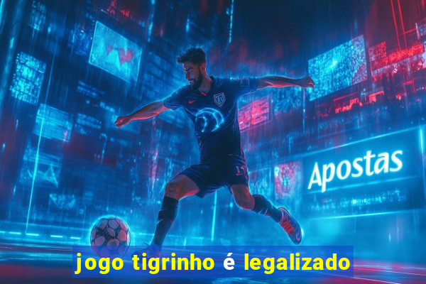 jogo tigrinho é legalizado