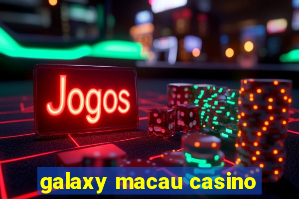 galaxy macau casino