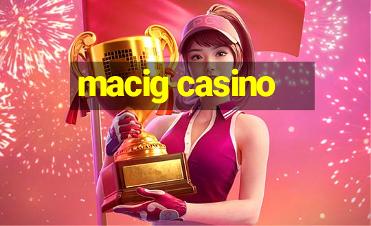 macig casino