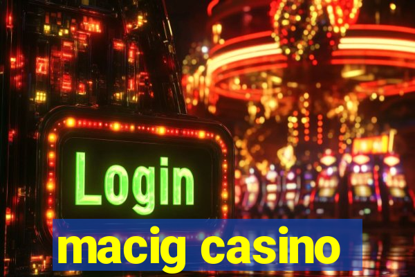 macig casino