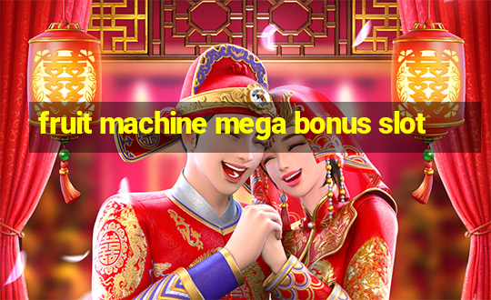 fruit machine mega bonus slot