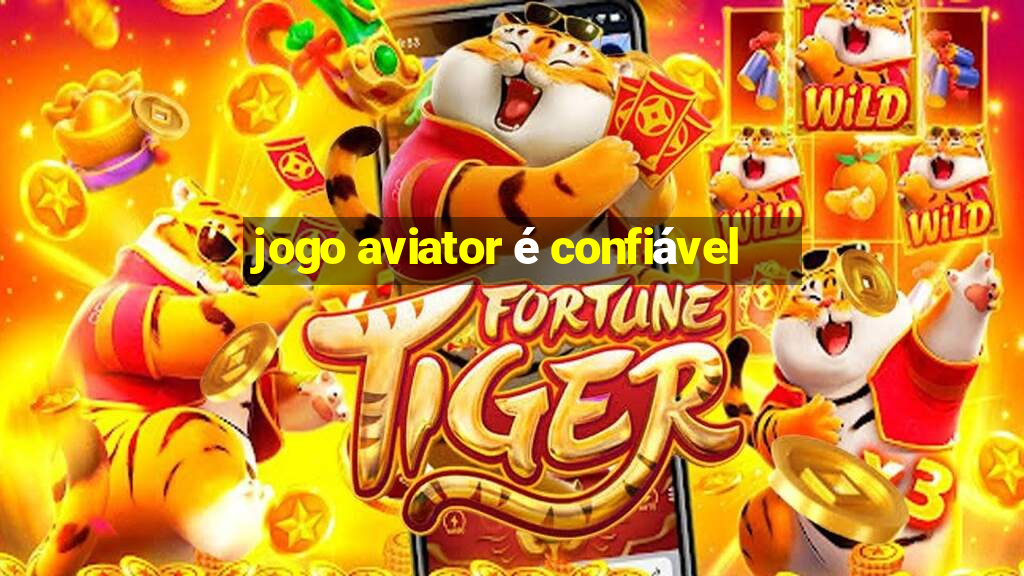 jogo aviator é confiável