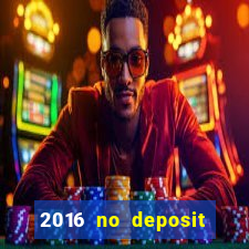 2016 no deposit casino bonus