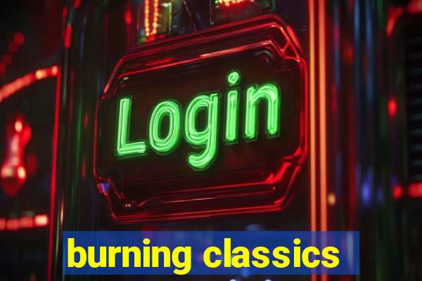 burning classics