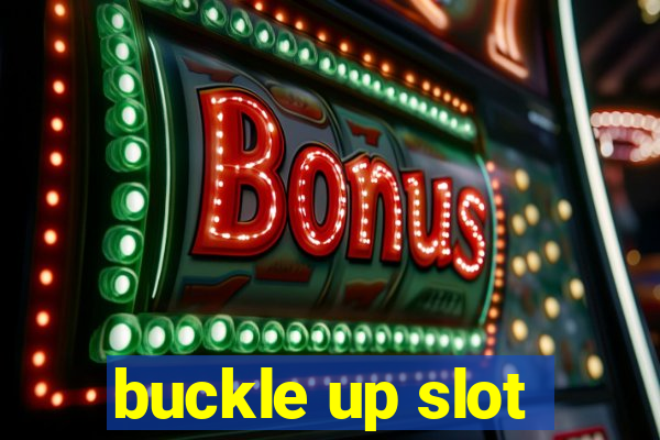 buckle up slot