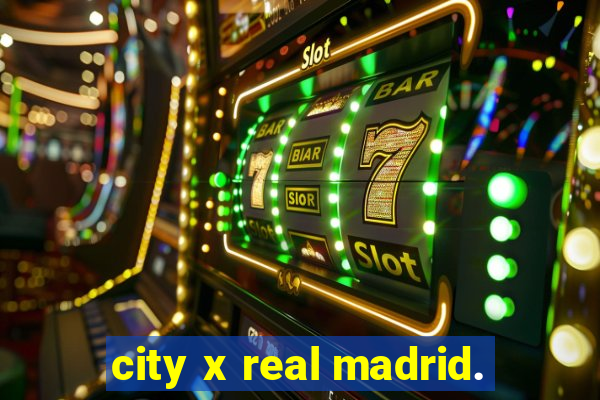 city x real madrid.