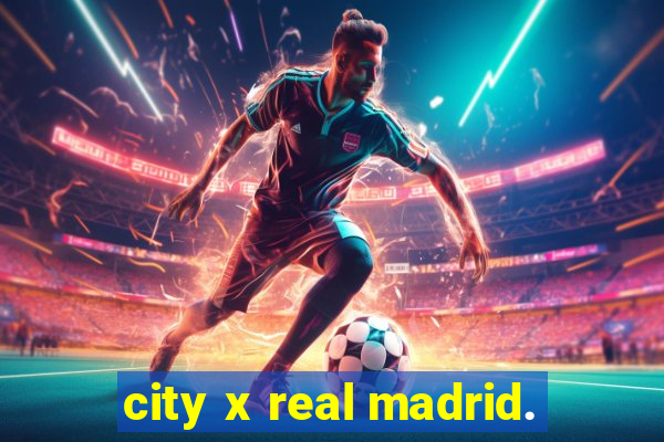 city x real madrid.