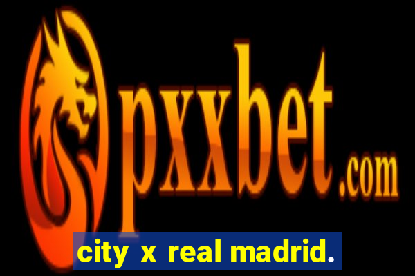 city x real madrid.