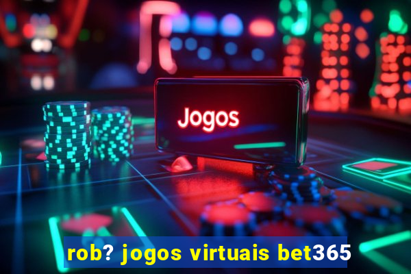 rob? jogos virtuais bet365