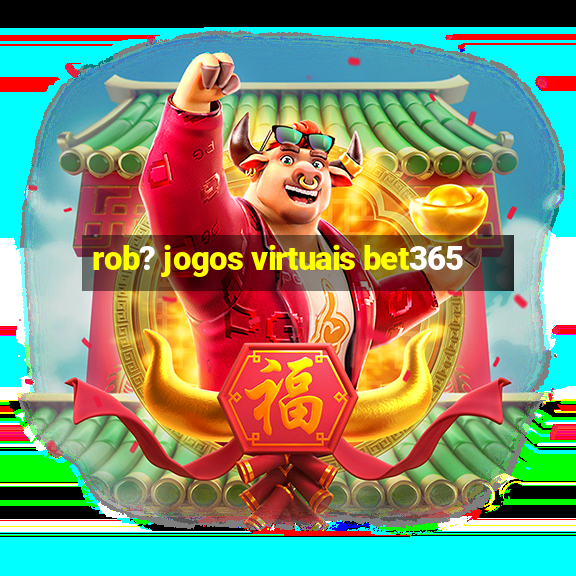 rob? jogos virtuais bet365