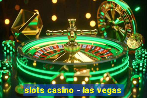 slots casino - las vegas