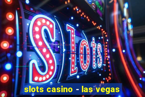 slots casino - las vegas