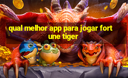 qual melhor app para jogar fortune tiger