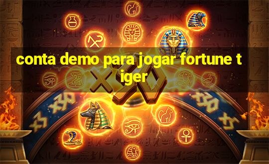 conta demo para jogar fortune tiger