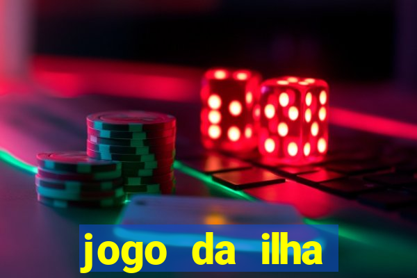 jogo da ilha ganhar dinheiro