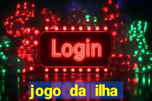 jogo da ilha ganhar dinheiro