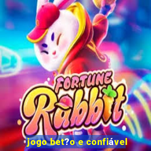 jogo bet?o e confiável