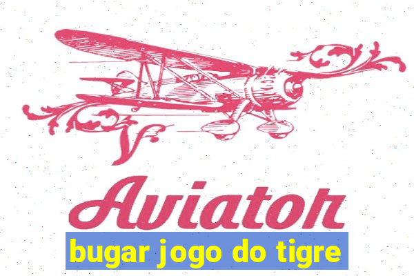 bugar jogo do tigre