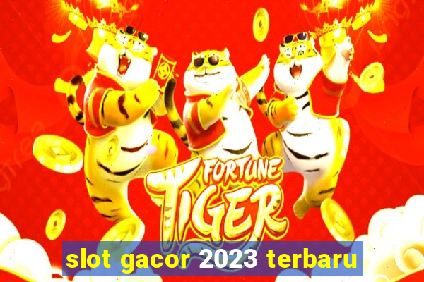 slot gacor 2023 terbaru