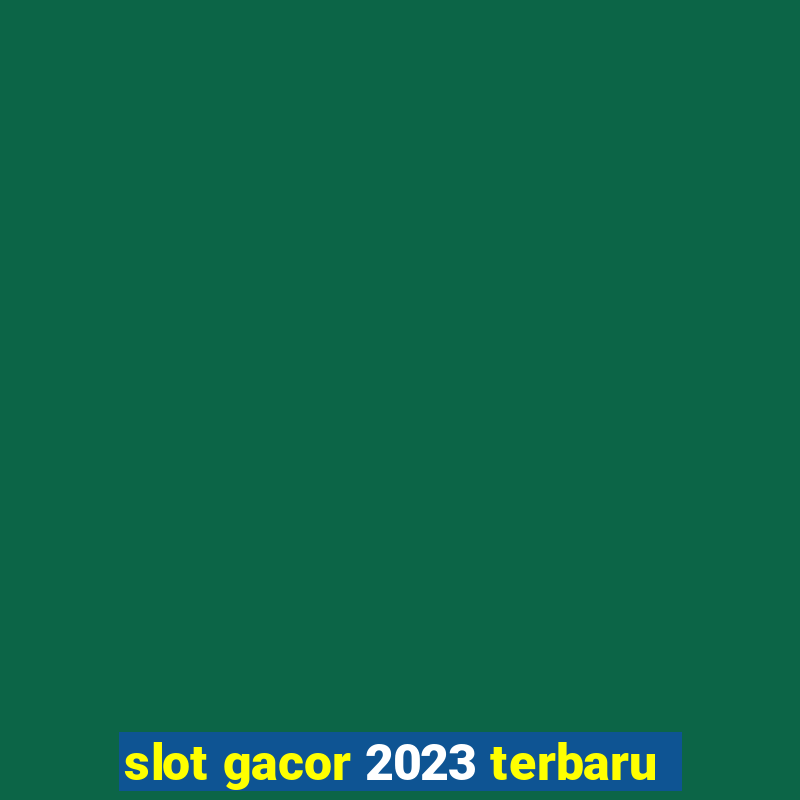 slot gacor 2023 terbaru