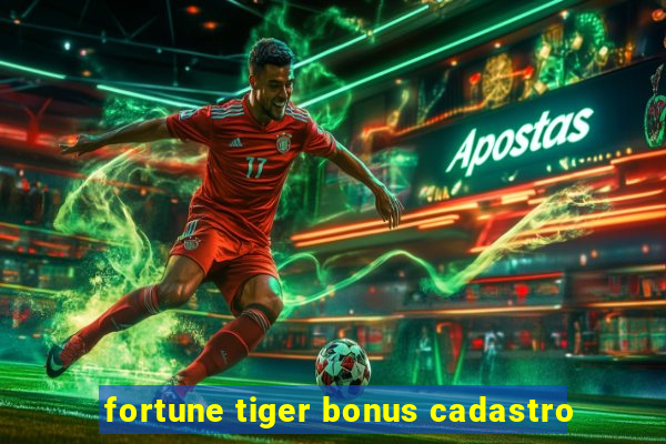 fortune tiger bonus cadastro