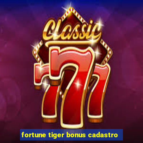 fortune tiger bonus cadastro