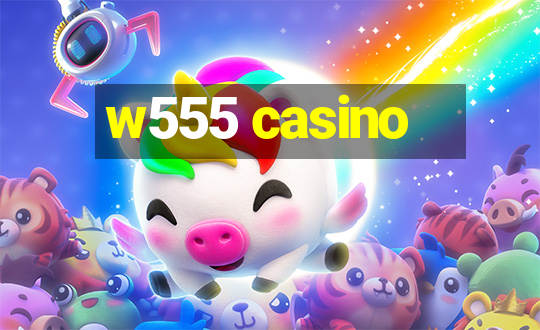 w555 casino