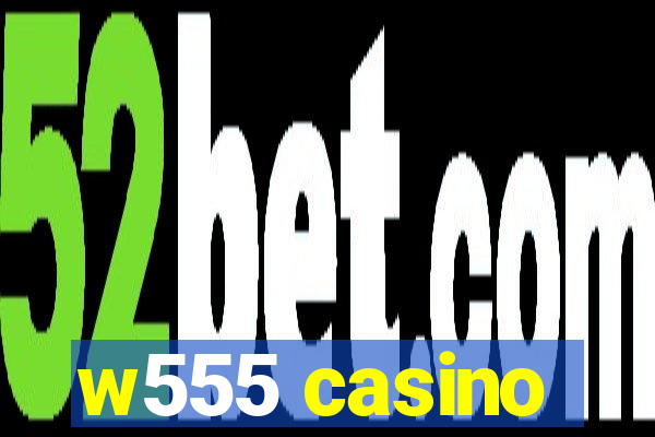 w555 casino