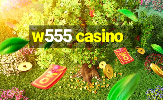 w555 casino