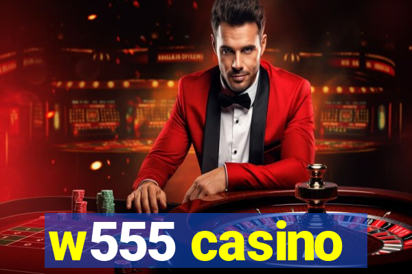 w555 casino