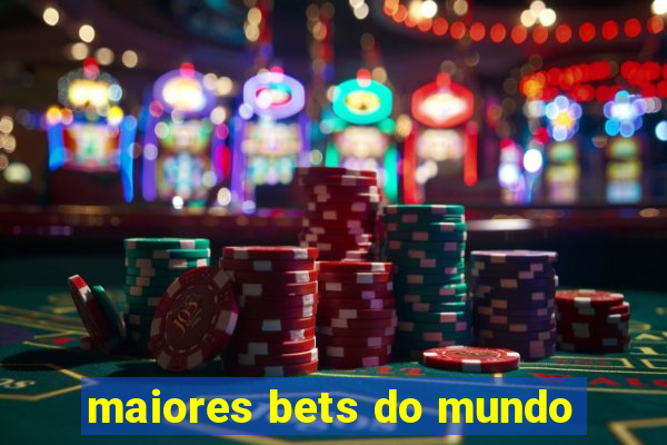 maiores bets do mundo