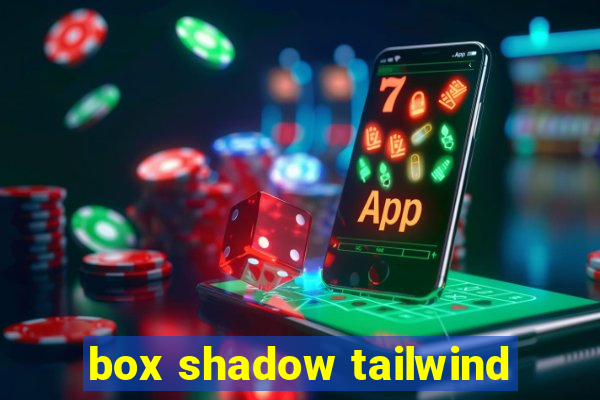 box shadow tailwind