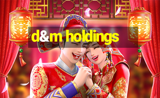 d&m holdings