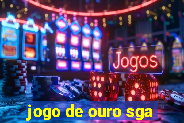 jogo de ouro sga