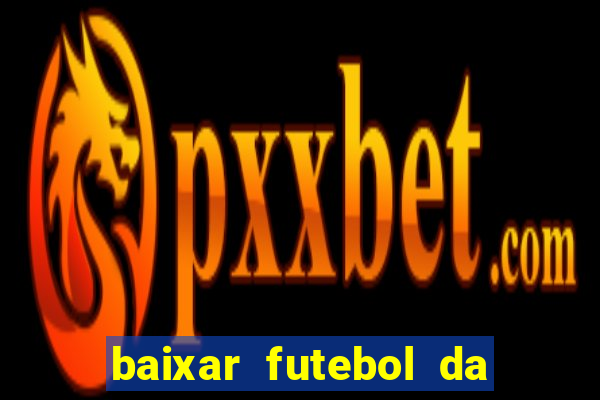 baixar futebol da hora 3.7 atualizado