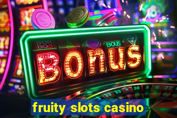 fruity slots casino