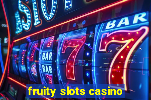 fruity slots casino