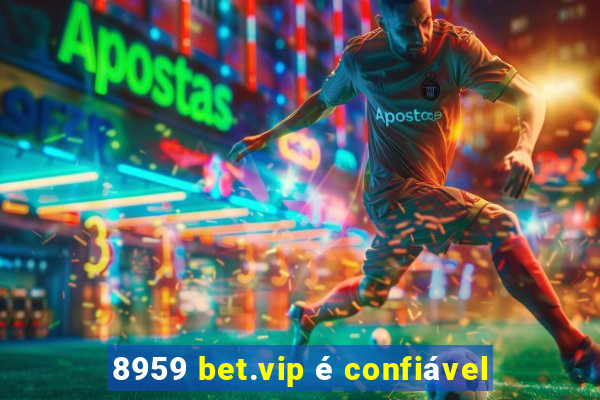 8959 bet.vip é confiável