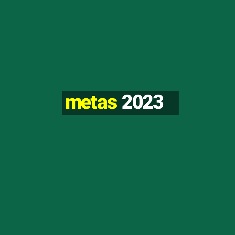 metas 2023