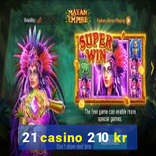 21 casino 210 kr